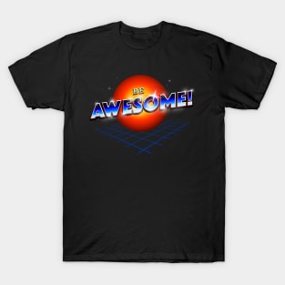 Be Awesome! T-Shirt